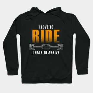 I love to ride. I hate to arrive Hoodie